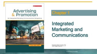 © 2023 McGraw Hill Limited
Chapter 1
Integrated
Marketing and
Communications
Prepared by Maria Vincenten, Red
River College Polytechnic (retired)
 