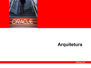 <Insert Picture Here> Arquitetura 