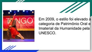 Em 2009, o estilo foi elevado à
categoria de Patrimônio Oral e
Imaterial da Humanidade pela
UNESCO.
 