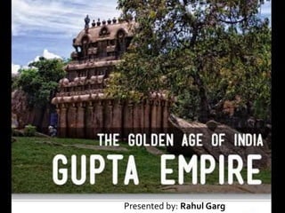 GUPTA EMPIRE
Presented by: Rahul Garg
 