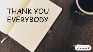 THANK YOU
EVERYBODY
 