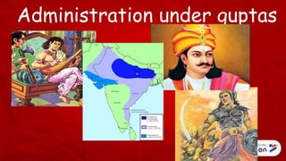 Administration under guptas
 