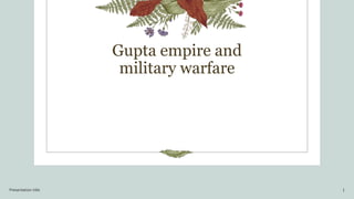 Gupta empire and
military warfare
Presentation title 1
 
