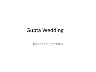 Gupta Wedding
Reader questions
 