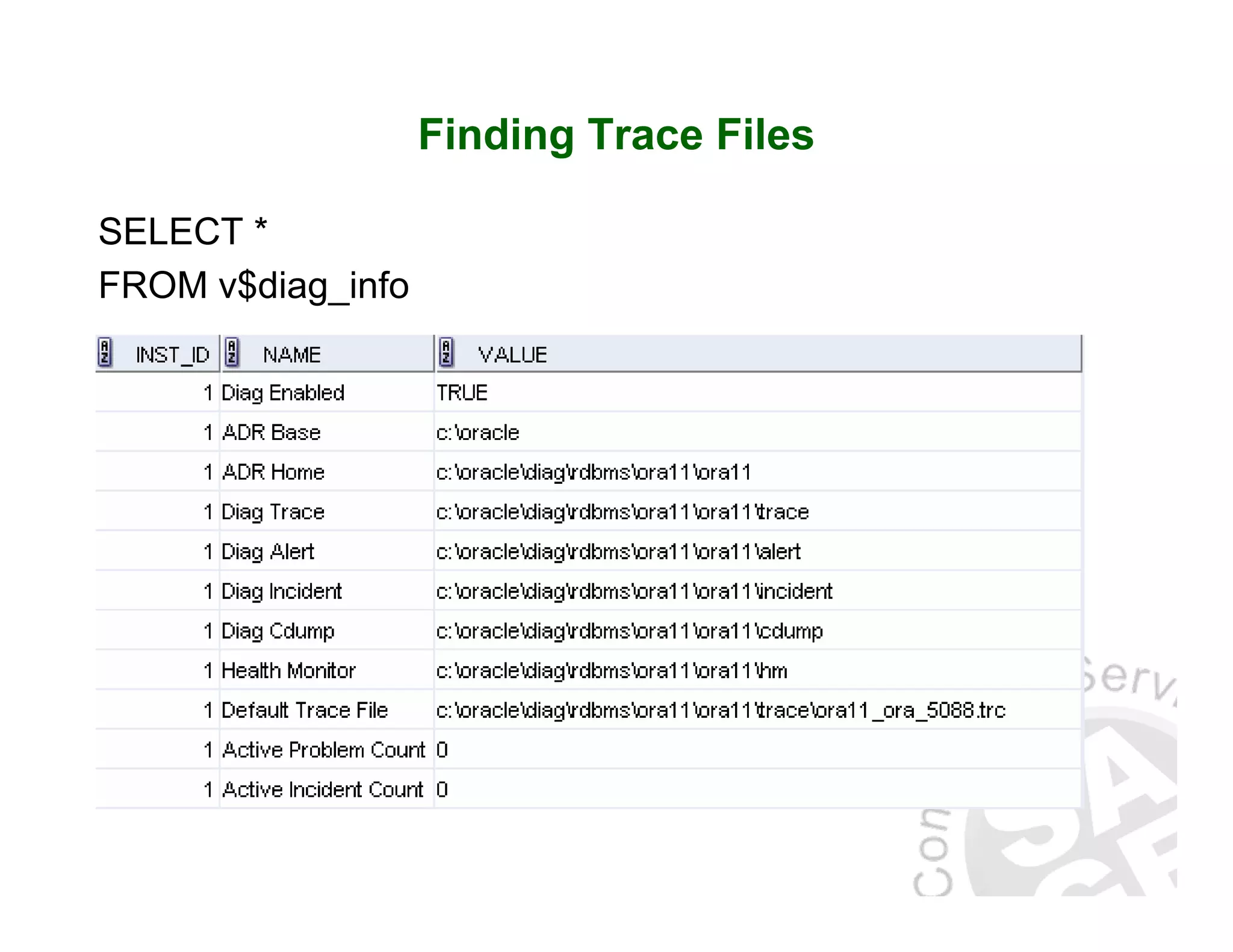 Finding Trace Files SELECT * FROM v$diag_info 