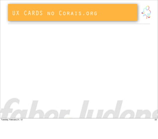 UX CARDS no Corais.org
22Tuesday, February 21, 12
 