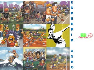 E S K E R R I K A S K O 