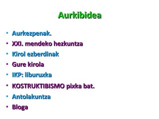 Aurkibidea Aurkezpenak.  XXI. mendeko hezkuntza Kirol ezberdinak Gure kirola IKP: liburuxka KOSTRUKTIBISMO   pixka bat. Antolakuntza Bloga 