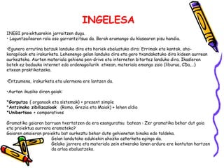 INGELESA 
INEBI proiektuarekin jarraitzen dugu. 
• Laguntzailearen rola oso garrantzitsua da. Berak eramango du klasearen ...