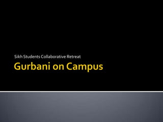 Gurbani on Campus Sikh Students Collaborative Retreat 