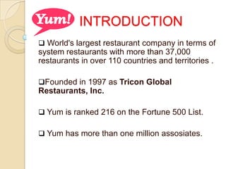 INTRODUCTIONWorld's largest restaurant company in terms of system restaurants with more than 37,000 restaurants in over 110 countries and territories .