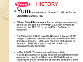 Yum is ranked 216 on the Fortune 500 List.