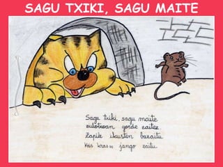 SAGU TXIKI, SAGU MAITE 