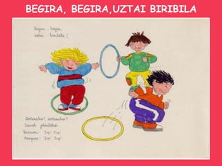 BEGIRA, BEGIRA,UZTAI BIRIBILA 