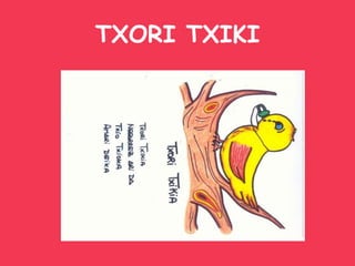 TXORI TXIKI 