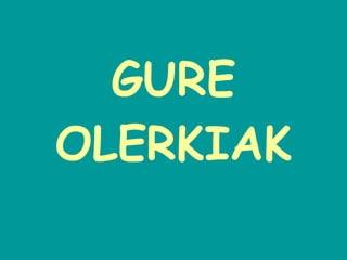 GURE OLERKIAK 
