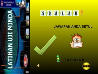 JAWAPAN ANDA BETUL




    TAHNIAH


            Ke soalan berikut
 