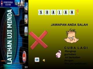 JAWAPAN ANDA SALAH




                CUBA LAGI
                -Rangkap
                gurindam
                 ini berkaitan
                dengan
kembali         ilmu pengetahuan.
 