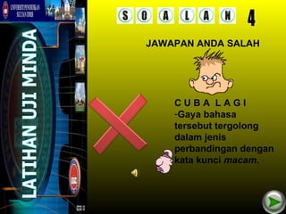 JAWAPAN ANDA SALAH




    CUBA LAGI
    -Gaya bahasa
    tersebut tergolong
    dalam jenis
    perbandingan dengan
    kata kunci macam.
 