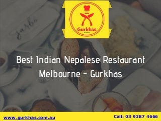 Best Indian Nepalese Restaurant
Melbourne - Gurkhas
www.gurkhas.com.au Call: 03 9387 4666
 