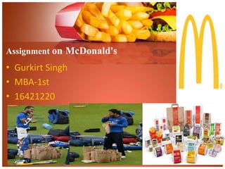Assignment on McDonald's
• Gurkirt Singh
• MBA-1st
• 16421220
 