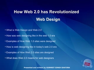 How Web 2.0 has Revolutionized  Web Design Presented and written by GURMEET SINGH GHATORA ,[object Object],[object Object],[object Object],[object Object],[object Object],[object Object]