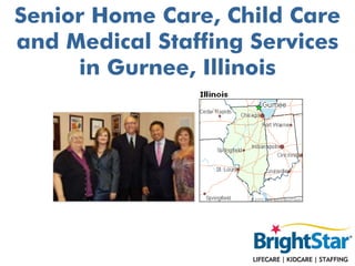 Senior Home Care, Child Care
and Medical Staffing Services
     in Gurnee, Illinois
 