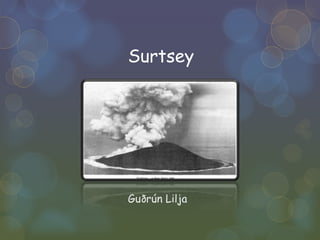 Surtsey Guðrún Lilja 