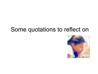Some quotations to reflect on 