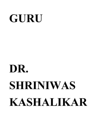 GURU
DR.
SHRINIWAS
KASHALIKAR
 