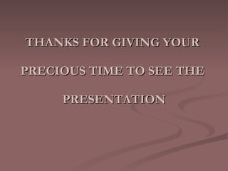THANKS FOR GIVING YOUR PRECIOUS TIME TO SEE THE PRESENTATION