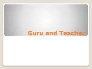 Guru and Teacher
 