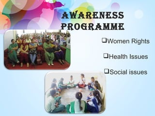 AWAREnESS
pRogRAmmE
Women Rights
Health Issues
Social issues
 