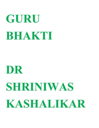 GURU
BHAKTI
DR
SHRINIWAS
KASHALIKAR
 