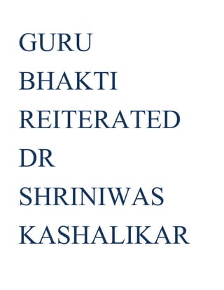 GURU
BHAKTI
REITERATED
DR
SHRINIWAS
KASHALIKAR
 