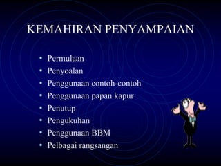 KEMAHIRAN PENYAMPAIAN

 •   Permulaan
 •   Penyoalan
 •   Penggunaan contoh-contoh
 •   Penggunaan papan kapur
 •   Penutup
 •   Pengukuhan
 •   Penggunaan BBM
 •   Pelbagai rangsangan
 