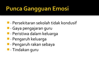  · Persekitaran sekolah tidak kondusif
 · Gaya pengajaran guru
 · Peristiwa dalam keluarga
 · Pengaruh keluarga
 · Pengaruh rakan sebaya
 · Tindakan guru

 