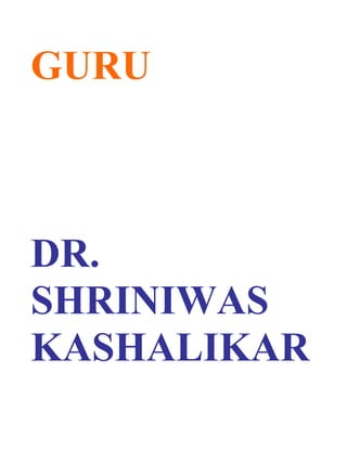 GURU



DR.
SHRINIWAS
KASHALIKAR
 