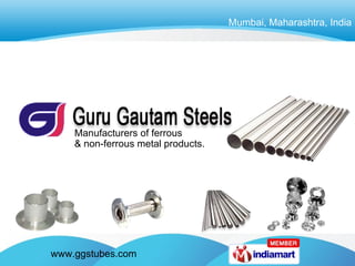 Mumbai, Maharashtra, India Manufacturers of ferrous  & non-ferrous metal products. 