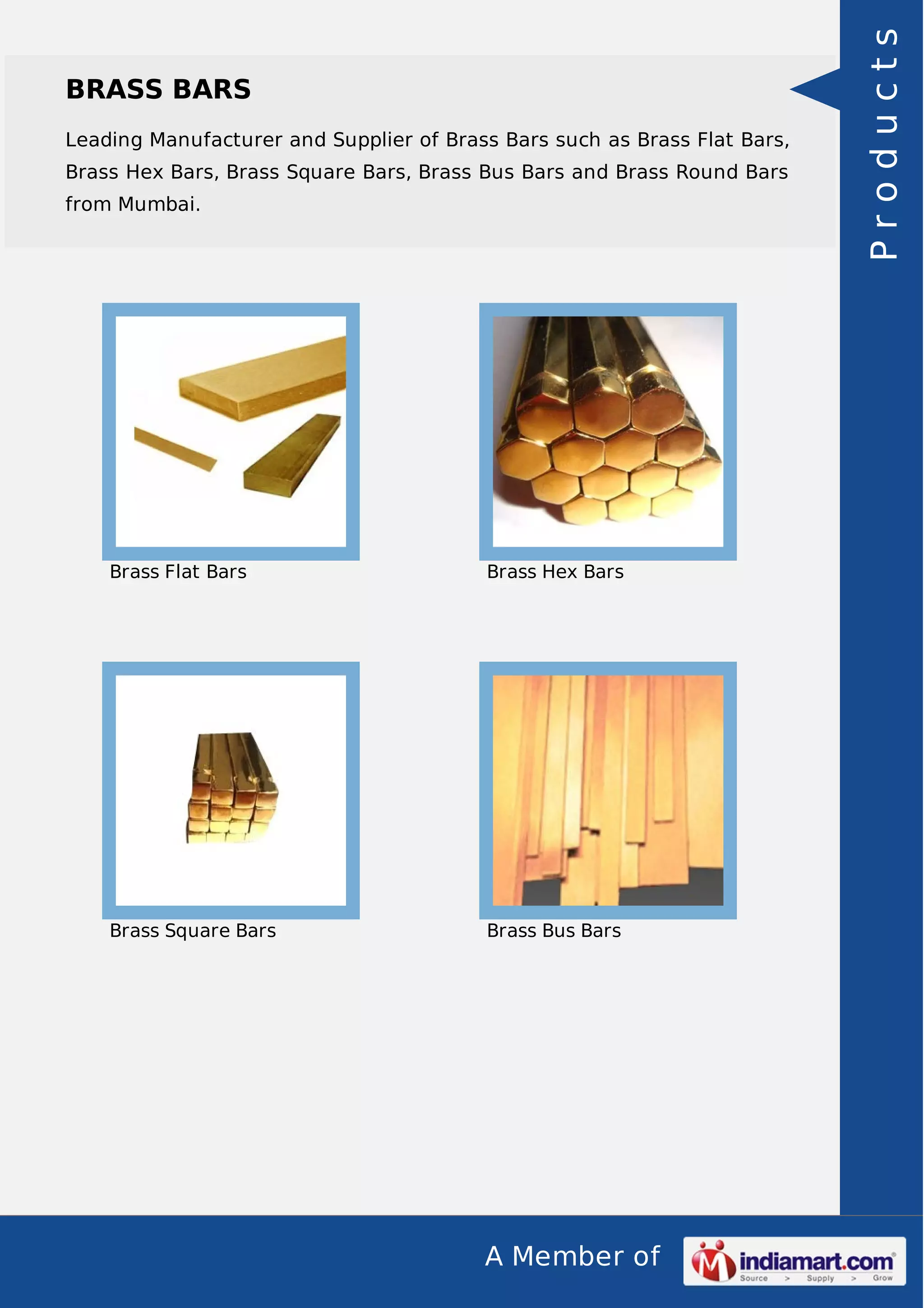 Leading Manufacturer and Supplier of Brass Bars such as Brass Flat Bars,
Brass Hex Bars, Brass Square Bars, Brass Bus Bars and Brass Round Bars
from Mumbai.

Brass Flat Bars

Brass Hex Bars

Brass Square Bars

Brass Bus Bars

A Member of

Products

BRASS BARS

 