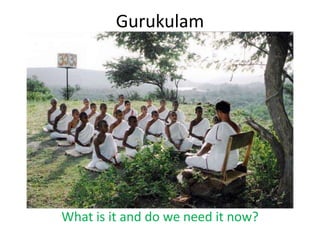 Gurukulam




What is it and do we need it now?
 