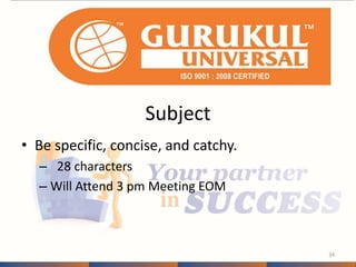 Subject 
• Be specific, concise, and catchy. 
– 28 characters 
– Will Attend 3 pm Meeting EOM 
34 
 