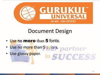 Document Design 
• Use no more than 5 fonts. 
• Use no more than 5 colors. 
• Use glossy paper. 
59 
 