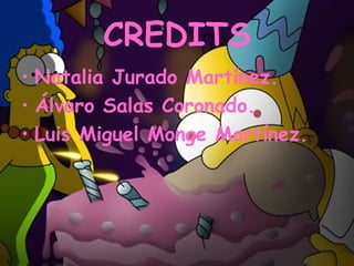 CREDITS
• Natalia Jurado Martínez.
• Álvaro Salas Coronado.
• Luis Miguel Monge Martínez.
 