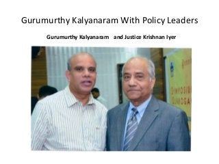 Gurumurthy Kalyanaram With Policy Leaders
Gurumurthy Kalyanaram and Justice Krishnan Iyer
 