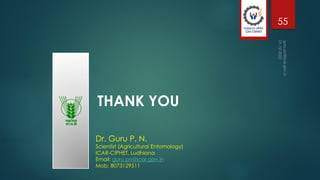 THANK YOU
Dr. Guru P. N.
Scientist (Agricultural Entomology)
ICAR-CIPHET, Ludhiana
Email: guru.pn@icar.gov.in
Mob: 8073129511
55
 