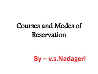 Courses and Modes of
Reservation
 