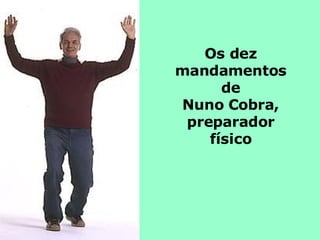 Os dez mandamentos de Nuno Cobra, preparador físico 