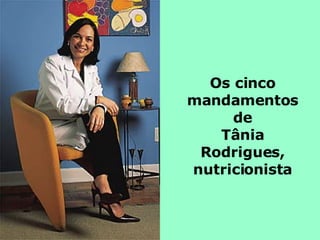 Os cinco mandamentos de Tânia Rodrigues, nutricionista 