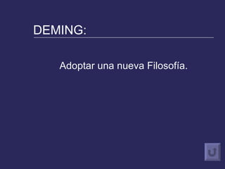DEMING: Adoptar una nueva Filosofía. 